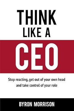Think Like a CEO: Mastering Proactive Leadership