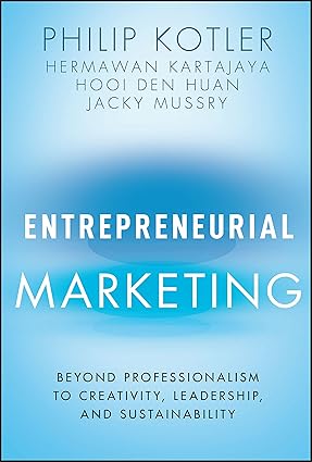 Expanded White Paper: Entrepreneurial Marketing: Beyond Professionalism to Creativity, Leadership, and Sustainability