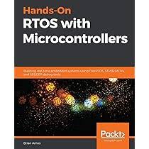 Hands-On RTOS with Microcontrollers: Building Real-Time Embedded Systems Using FreeRTOS, STM32 MCUs, and SEGGER Debug Tools