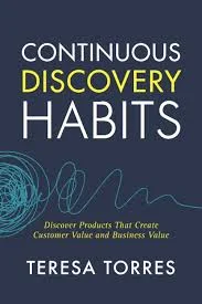 White Paper: Continuous Discovery Habits – Discover Products that Create Customer Value and Business Value