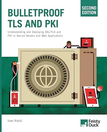 Bulletproof TLS and PKI, Second Edition: A Comprehensive White Paper