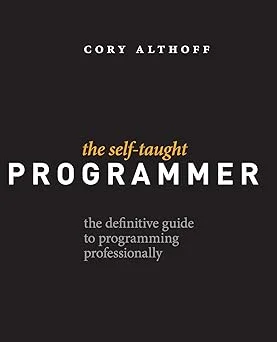 The Self-Taught Programmer: The Definitive Guide to Programming Professionally