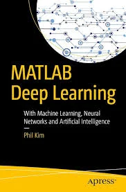  MATLAB Deep Learning: With Machine Learning, Neural Networks and Artificial Intelligence